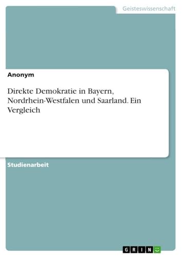 Direkte Demokratie in Bayern, Nordrhein-Westfalen und Saarland. Ein Vergleich (German Edition)