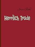  Herrlich Trude: Hommage an Trude Herr (eine Revue in 3 Akten)