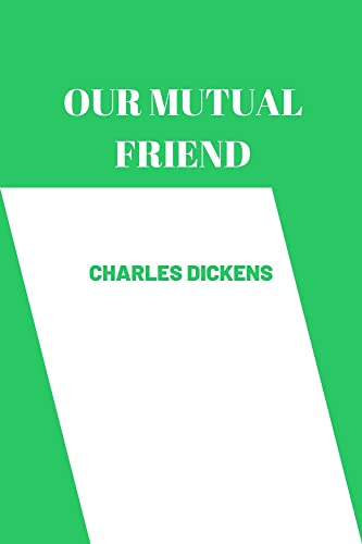 OUR MUTUAL FRIEND by charles dickens