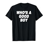 Who's A Good Boy T-Shirt