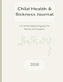 Child Health & Sickness Journal 2026: A 12 month medical organizer for parents and caregivers