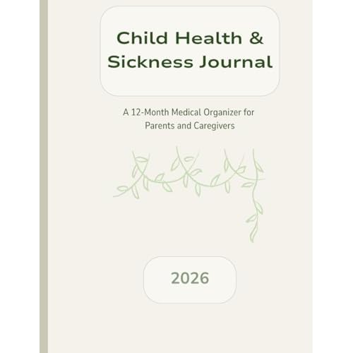 Child Health & Sickness Journal 2026: A 12 month medical organizer for parents and caregivers