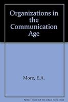 Organisations in the Communications Age: An Introduction to Organisational Communication and Communications Technology for Management 0080298559 Book Cover