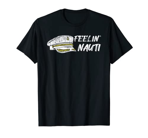 Divertido pontón de barco de vela I Feelin' Nauti I Capitán Camiseta