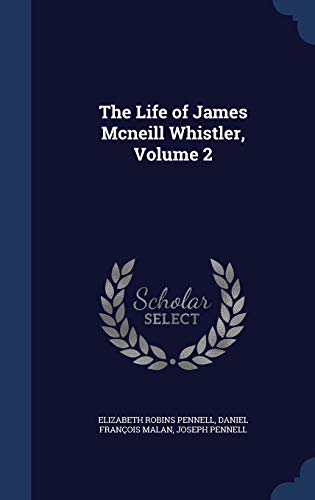 The Life of James Mcneill Whistler, Volume 2 1296938816 Book Cover