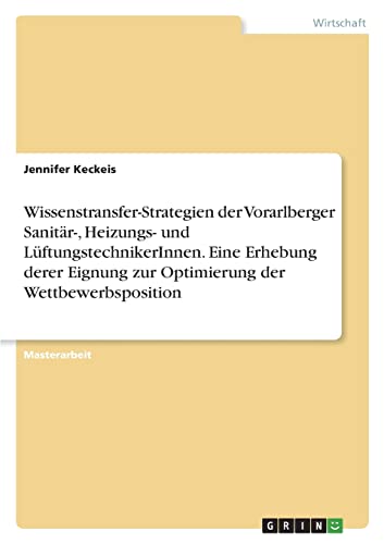Wissenstransfer-Strategien der Vorarlberger Sanitär-, Heizungs- und LüftungstechnikerInnen. Eine Erhebung derer Eignung zur Optimierung der Wettbewerbsposition