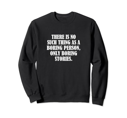 No existe tal cosa como una persona aburrida, solo aburrida... Sudadera
