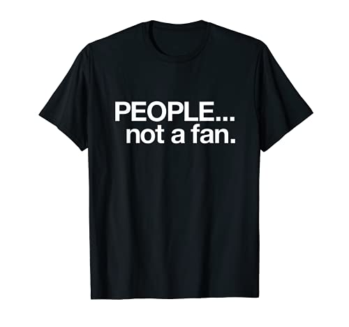 People not a fan | I don't like people - T-Shirt