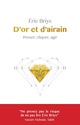 Télécharger D' Or et d'airain: Penser, cliquer, agir Francais PDF