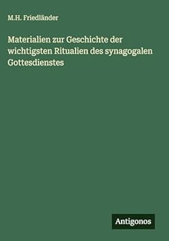 Materialien zur Geschichte der wichtigsten Ritualien des synagogalen Gottesdienstes (German Edition)