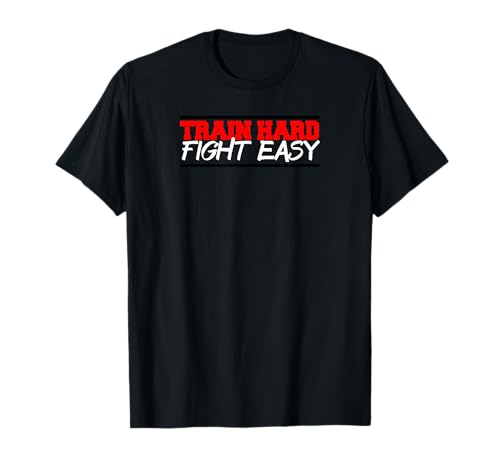 Train Hard Fight Easy mma fighter gym t-shirt T-Shirt