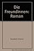 Die Freundinnen: Roman (German Edition) - Moosdorf, Johanna