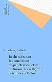Recherches sur les conditions de pénétration et de diffusion des religions orientales à Délos