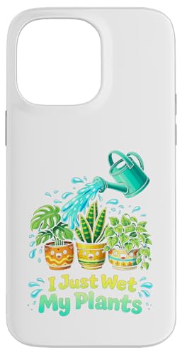 I Just Wet My Plants Funny Gardening Pun Houseplant Lover �X�}�z�P�[�X iPhone 14 Pro Max �p