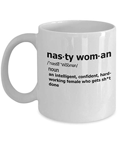 Nasty Women Lady Who Gets Shit Done Coffee Mug - 11Oz White Gift For Husband Wife Mother Father Sister In Christmas Birthday Thanksgiving Easter New Year’s Eve