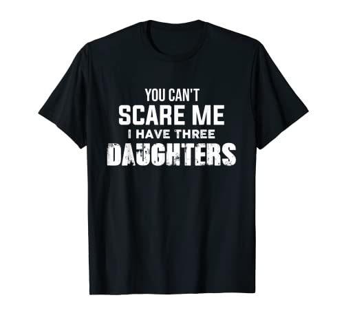 Maglietta Cool Tees -You Can't Scare Me I Have Three Daughters Maglietta