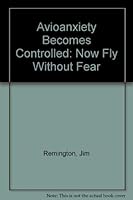 Avioanxiety Becomes Controlled: Now Fly Without Fear 1879855011 Book Cover