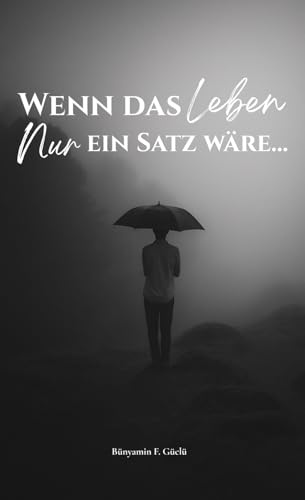 Wenn das Leben nur ein Satz wäre: Ein poetisches Selbstfindungsbuch über Hoffnung, Mut und die Reise zu dir selbst