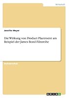 Die Wirkung von Product Placement am Beispiel der James Bond Filmreihe 3656825947 Book Cover