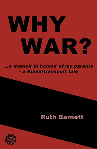 WHY WAR?: …a memoir in honour of my parents - a Kindertransport tale
