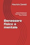 Benessere fisico e mentale: Libertà Finanziaria per raggiungere il benessere fisico e mentale