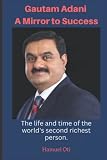 Gautam Adani a Mirror to Success: The life and time of the world's second richest person.