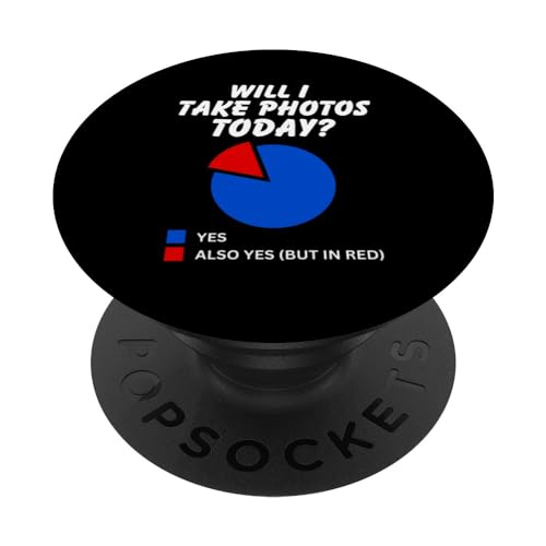 Will I take photos Today? Sarcastic Pie Chart Photographer PopSockets Swappable PopGrip, Black