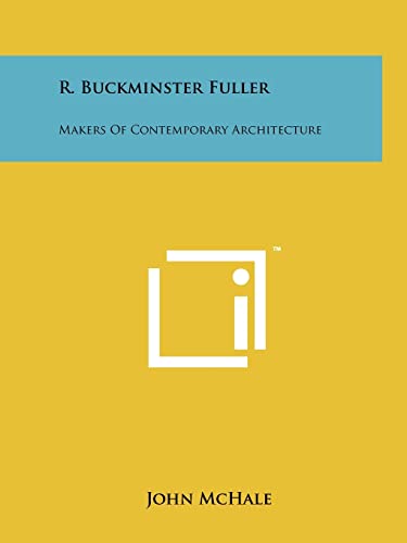 R. Buckminster Fuller: Makers Of Contemporary Architecture