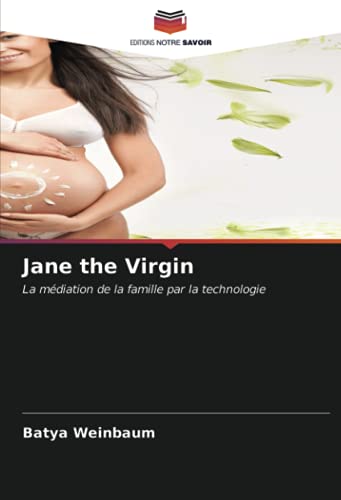 Preisvergleich Produktbild Jane the Virgin: La médiation de la famille par la technologie