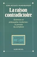 La raison contradictoire: Science et philosophie modernes--la pensee du complexe (Sciences et symboles) 2226038353 Book Cover