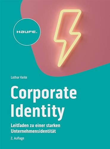 Corporate Identity im digitalen Zeitalter: Leitfaden zu einer starken Unternehmensidentität (Haufe Fachbuch)