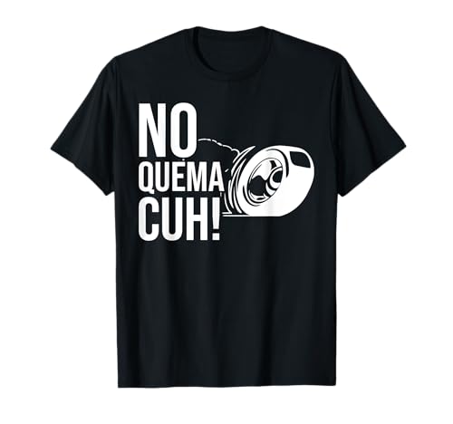 No Quema Cuh Mexican Takuache Tacuache Trokiando Cuhh Joke T-Shirt