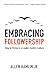 Embracing Followership: How to Thrive in a Leader-Centric Culture