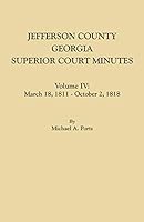 Jefferson County, Georgia, Superior Court Minutes. Volume IV: March 18, 1811 - October 2, 1818 0806358068 Book Cover
