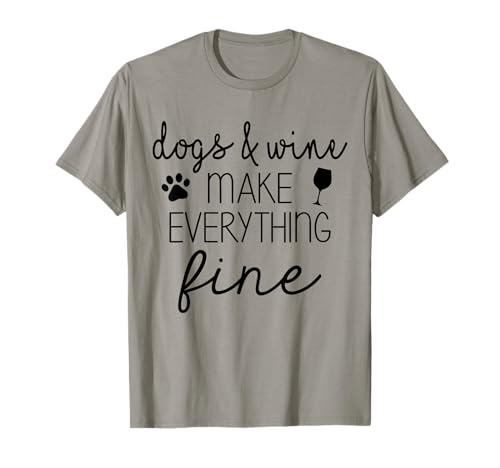 Dogs & wine make everything fine t-shirt t-shirt