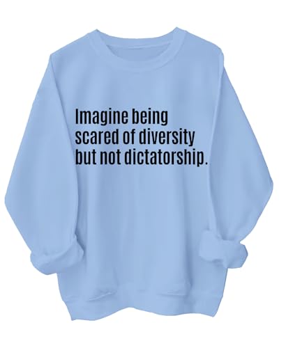 Imagine Being Scared Of Diversity But Not Dictatorship Sweatshirt Imagine Fearing Diversity But Not Dictatorship