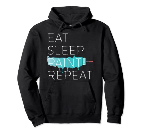 Eat Sleep Paint Repeat Funny Painter Equipment Paint Roller Sudadera con Capucha