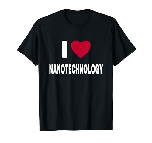 'I Love Nanotechnology' - Funny Nanotechnologist T-Shirt