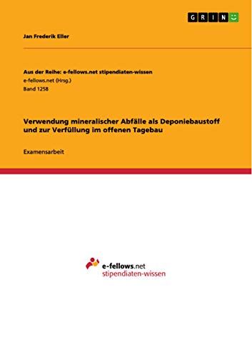 Verwendung mineralischer Abfälle als Deponiebaustoff und zur Verfüllung im offenen Tagebau (German Edition)