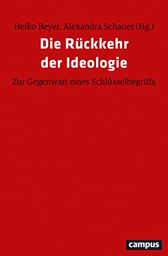 Die Rückkehr der Ideologie: Zur Gegenwart eines Schlüsselbegriffs