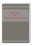  Martin Buber und das gesprochene Wort der Liebe