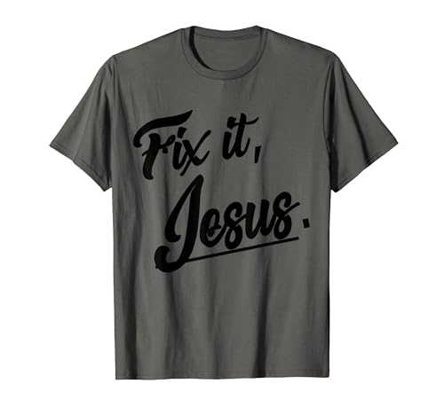 Fix It Jesus Tshirt - Christian Religion Gift Shirt