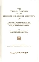 The Virginia Campaign and the Blockade and Siege of Yorktown, 1781: Including a Brief Narrative of the French Participation in the Revolution Prior to the Southern Campaign 0945726430 Book Cover