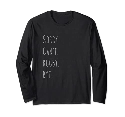 Sorry. Can't. Rugby. Bye. / Rugby Player & Rugby Fan Quote Long Sleeve T-Shirt, Black
