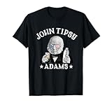 John Tipsy Adams President John Quincy Adams 4th Of July T-Shirt for Women Men