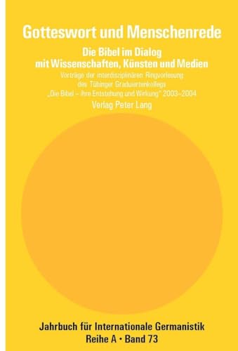 Gotteswort Und Menschenrede: Die Bibel Im Dialog Mit Wissenschaften, Kuensten Und Medien- Vortraege Der Interdisziplinaeren Ringvorlesung Des ... - Ihre Entstehung Und Ihre Wirkung» 2003-2004