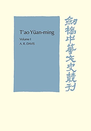 T'ao Yüan-ming: Volume 1, Translation and Commentary: His works and their meaning (Cambridge Studies in Chinese History, Literature and Institutions)