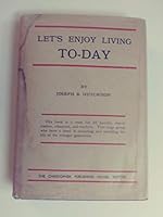 Let's Enjoy Living To-Day B000KELQVI Book Cover