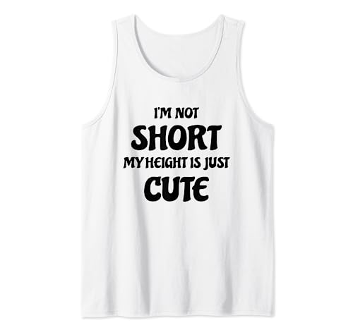 I'm Not Short My Height Is Just Cute Funny Short Cute People Camiseta sin Mangas