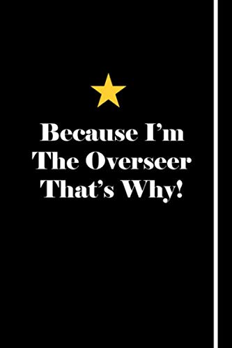 Because I'm The Overseer That's Why!: Blank Lined Notebook Journals Gift For Overseer